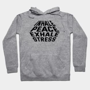 Inhale Peace Exhale Stress Hoodie